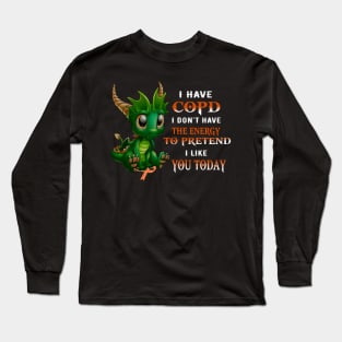 Dragon I Have Copd I Don't Have The Energy To Pretend I Like You Today Long Sleeve T-Shirt